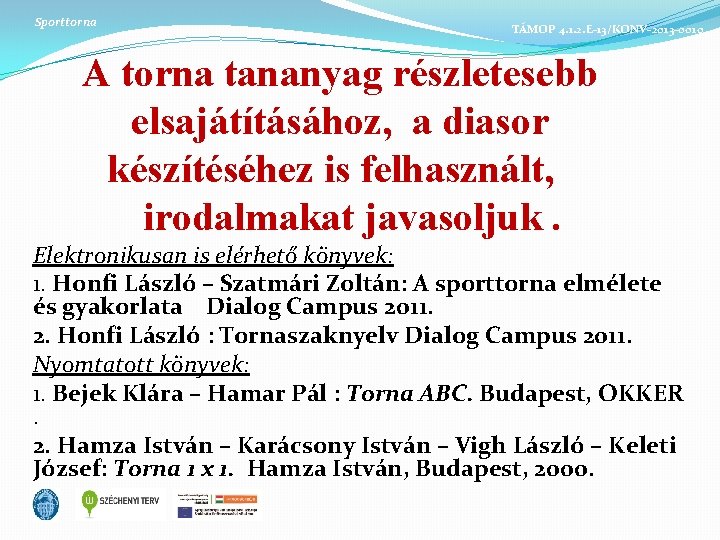 Sporttorna TÁMOP 4. 1. 2. E-13/KONV-2013 -0010 A torna tananyag részletesebb elsajátításához, a diasor