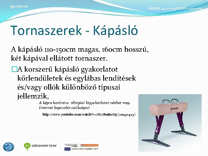 Sporttorna TÁMOP 4. 1. 2. E-13/KONV-2013 -0010 Tornaszerek - Kápásló A kápásló 110 -150