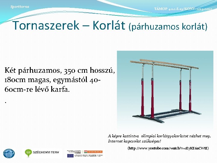 Sporttorna TÁMOP 4. 1. 2. E-13/KONV-2013 -0010 Tornaszerek – Korlát (párhuzamos korlát) Két párhuzamos,