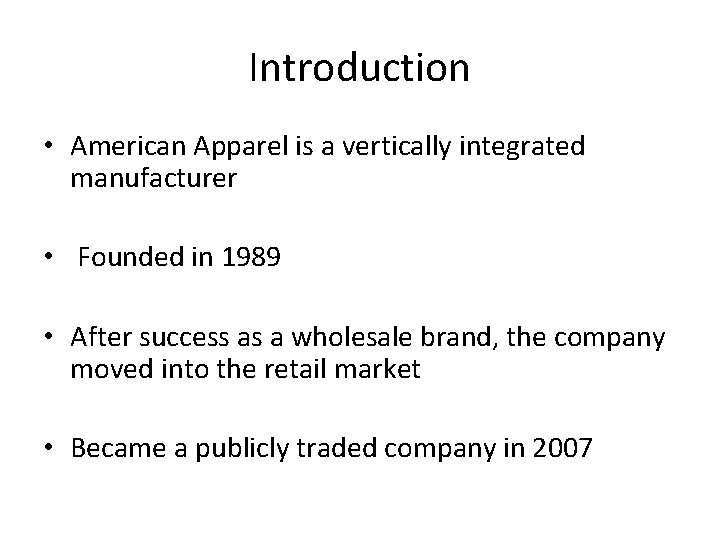 Introduction • American Apparel is a vertically integrated manufacturer • Founded in 1989 •