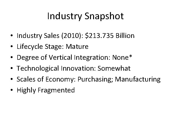 Industry Snapshot • • • Industry Sales (2010): $213. 735 Billion Lifecycle Stage: Mature