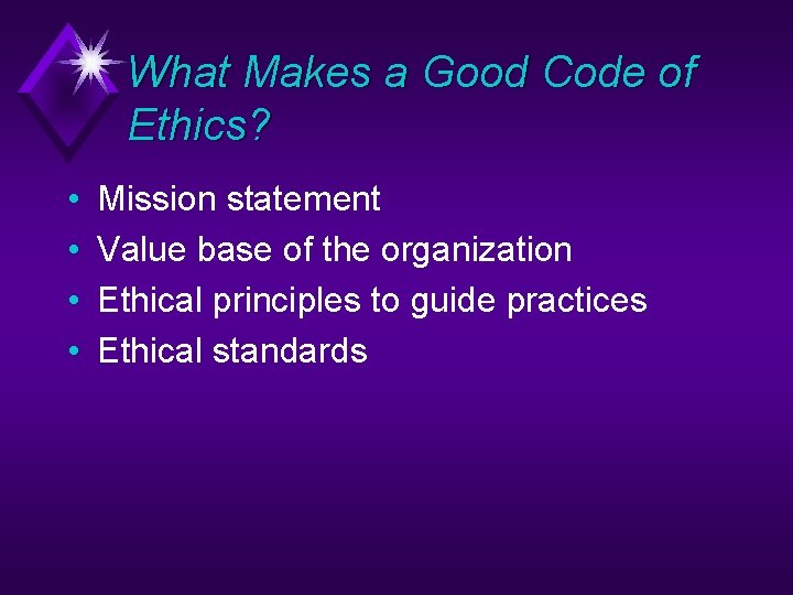 What Makes a Good Code of Ethics? • • Mission statement Value base of
