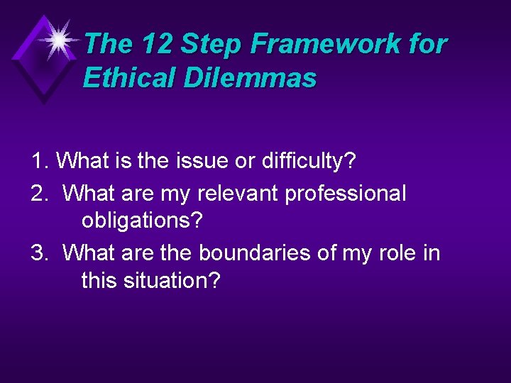 The 12 Step Framework for Ethical Dilemmas 1. What is the issue or difficulty?