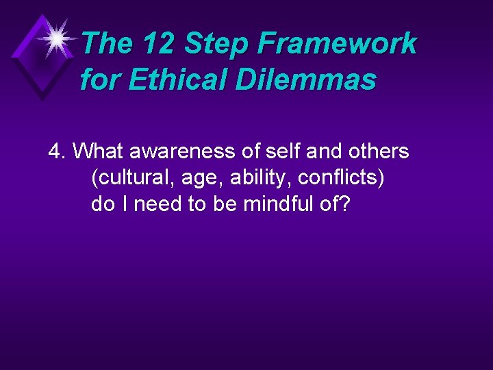 The 12 Step Framework for Ethical Dilemmas 4. What awareness of self and others