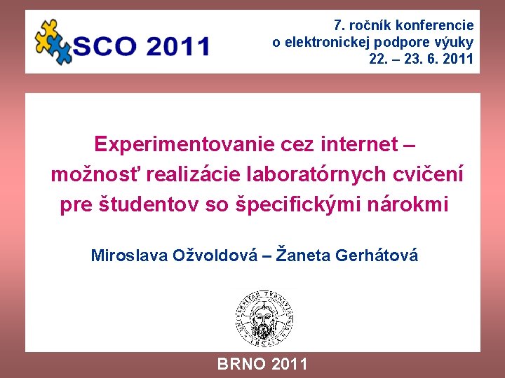 7. ročník konferencie o elektronickej podpore výuky 22. – 23. 6. 2011 Experimentovanie cez