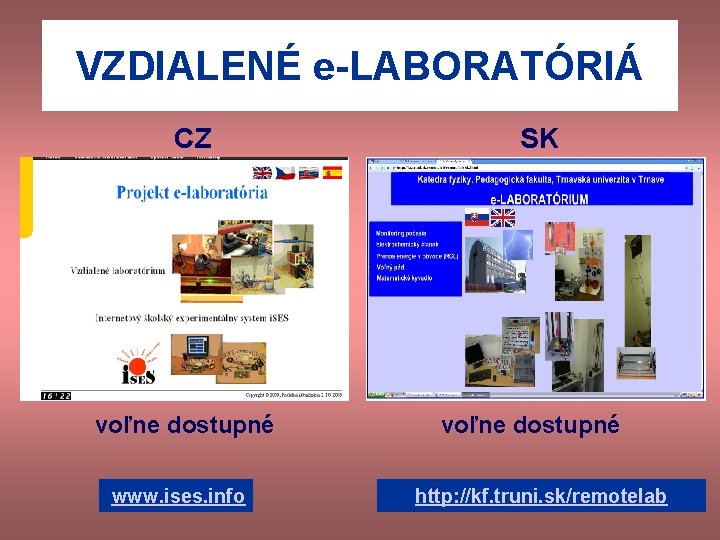 VZDIALENÉ e-LABORATÓRIÁ CZ voľne dostupné www. ises. info SK voľne dostupné http: //kf. truni.