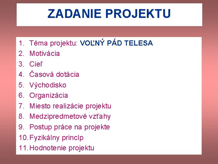 ZADANIE PROJEKTU 1. Téma projektu: VOĽNÝ PÁD TELESA 2. Motivácia 3. Cieľ 4. Časová