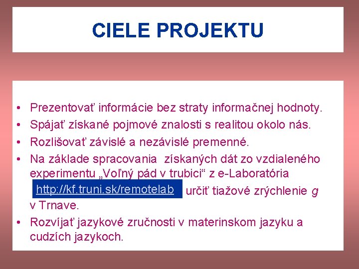 CIELE PROJEKTU • • Prezentovať informácie bez straty informačnej hodnoty. Spájať získané pojmové znalosti