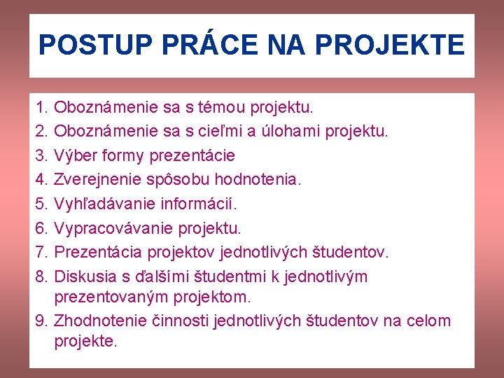 POSTUP PRÁCE NA PROJEKTE 1. Oboznámenie sa s témou projektu. 2. Oboznámenie sa s