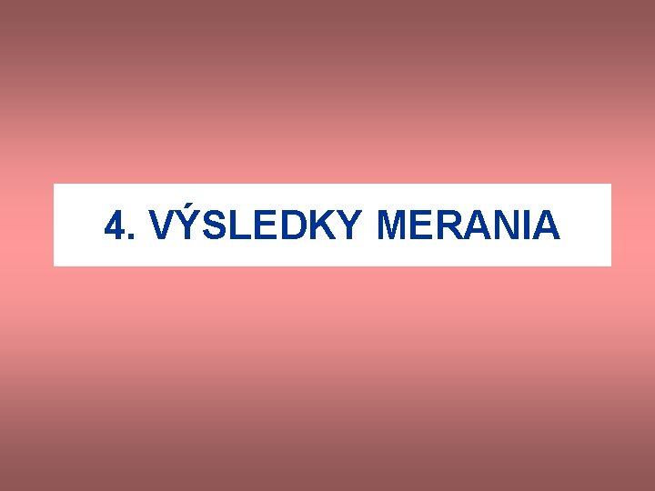 4. VÝSLEDKY MERANIA 