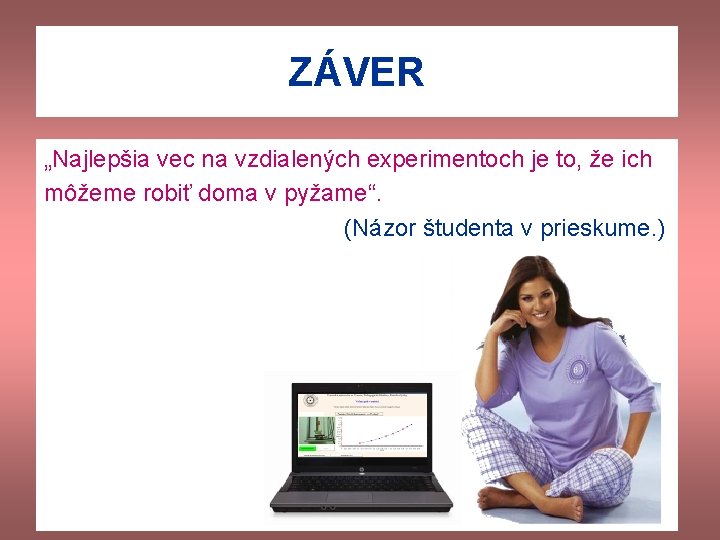 ZÁVER „Najlepšia vec na vzdialených experimentoch je to, že ich môžeme robiť doma v