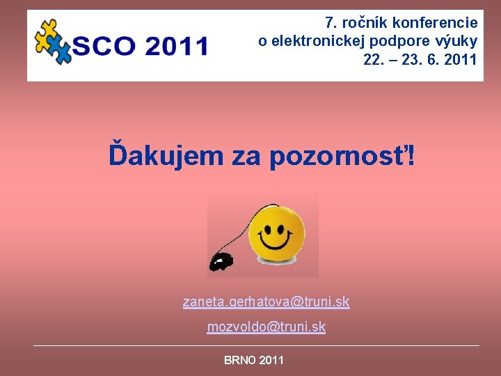 7. ročník konferencie o elektronickej podpore výuky 22. – 23. 6. 2011 Ďakujem za