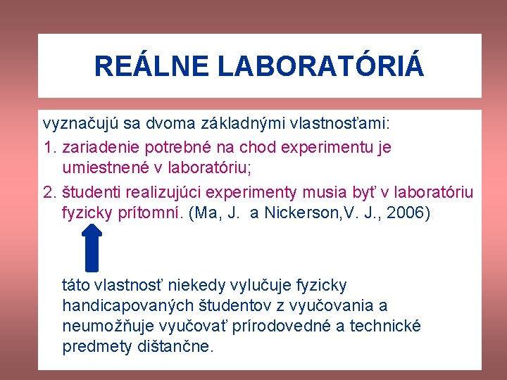 REÁLNE LABORATÓRIÁ vyznačujú sa dvoma základnými vlastnosťami: 1. zariadenie potrebné na chod experimentu je