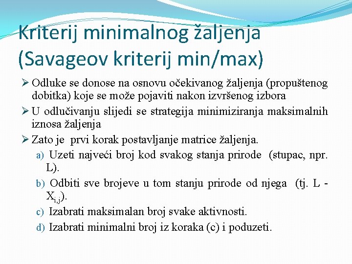 Kriterij minimalnog žaljenja (Savageov kriterij min/max) Ø Odluke se donose na osnovu očekivanog žaljenja