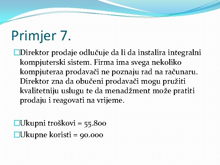 Primjer 7. �Direktor prodaje odlučuje da li da instalira integralni kompjuterski sistem. Firma ima