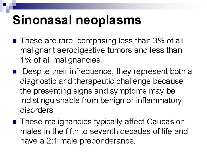 Sinonasal neoplasms n n n These are rare, comprising less than 3% of all