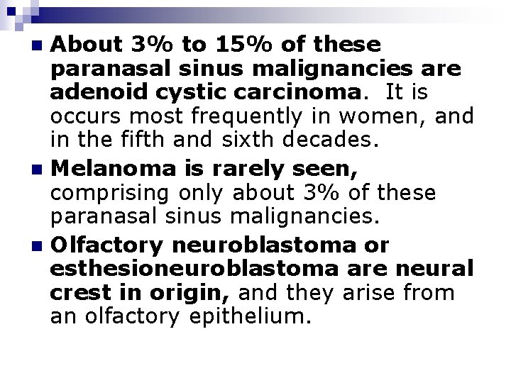 About 3% to 15% of these paranasal sinus malignancies are adenoid cystic carcinoma. It