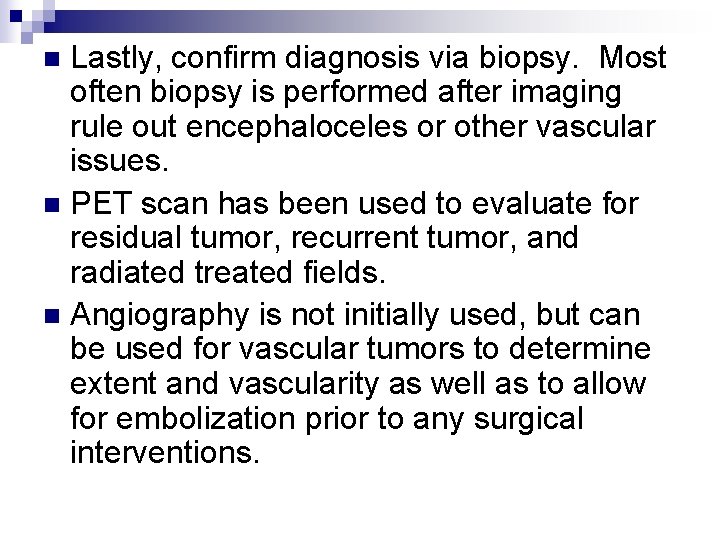 Lastly, confirm diagnosis via biopsy. Most often biopsy is performed after imaging rule out