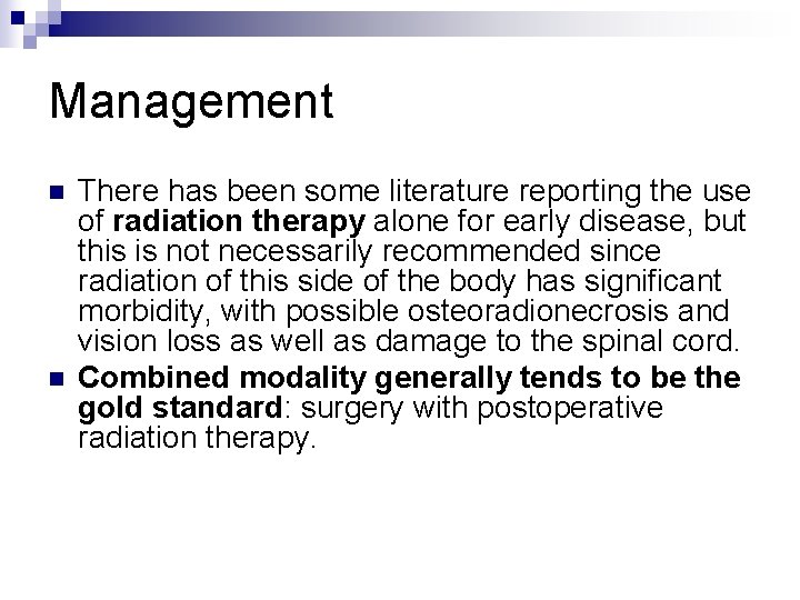 Management n n There has been some literature reporting the use of radiation therapy