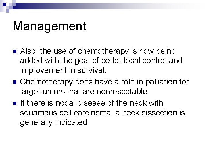 Management n n n Also, the use of chemotherapy is now being added with