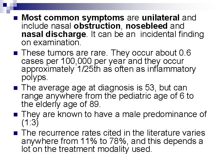 n n n Most common symptoms are unilateral and include nasal obstruction, nosebleed and