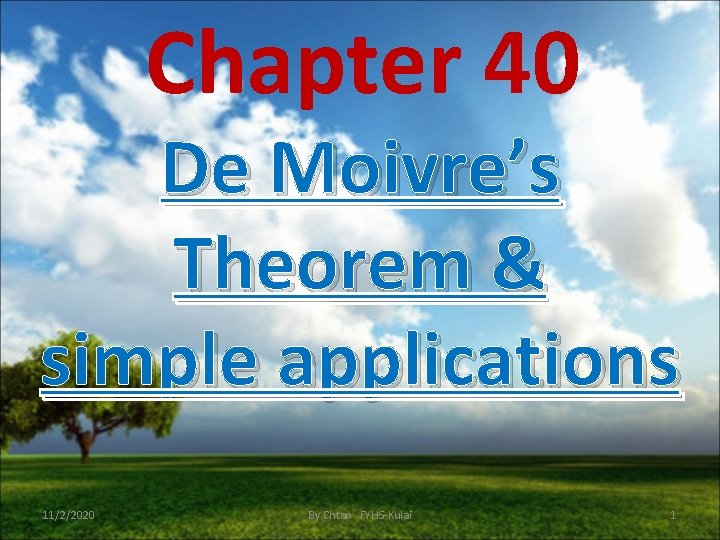 Chapter 40 De Moivre’s Theorem & simple applications 11/2/2020 By Chtan FYHS-Kulai 1 