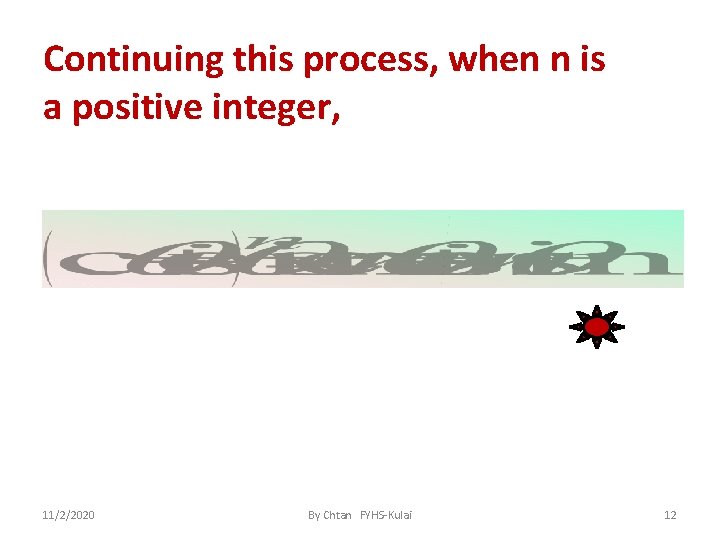 Continuing this process, when n is a positive integer, 11/2/2020 By Chtan FYHS-Kulai 12