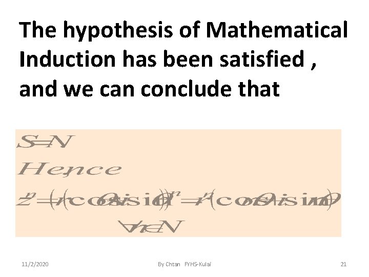 The hypothesis of Mathematical Induction has been satisfied , and we can conclude that