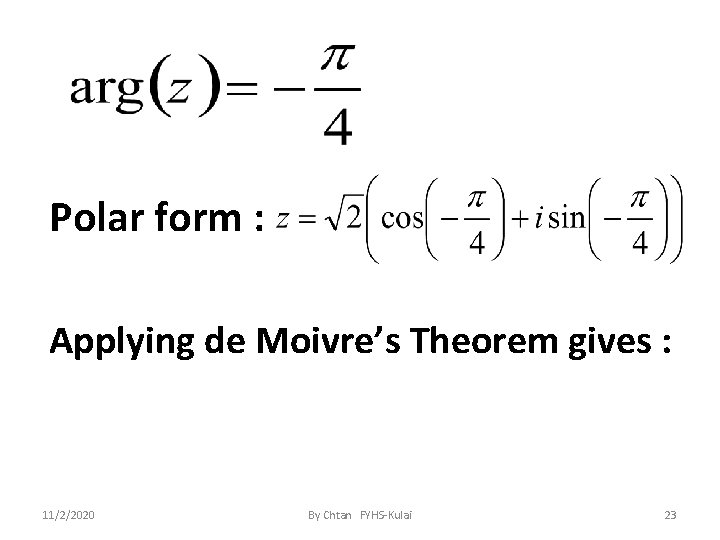 Polar form : Applying de Moivre’s Theorem gives : 11/2/2020 By Chtan FYHS-Kulai 23