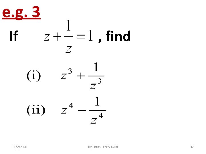 e. g. 3 If 11/2/2020 , find By Chtan FYHS-Kulai 32 