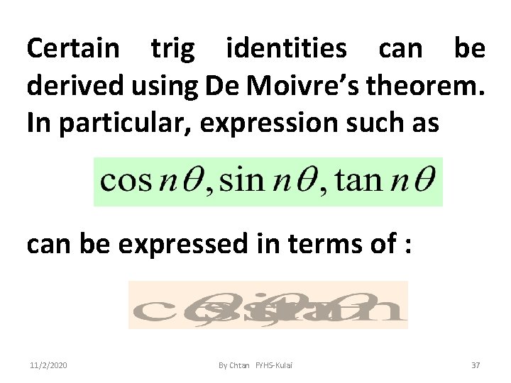 Certain trig identities can be derived using De Moivre’s theorem. In particular, expression such