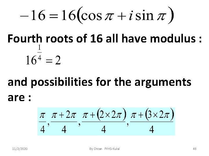 Fourth roots of 16 all have modulus : and possibilities for the arguments are