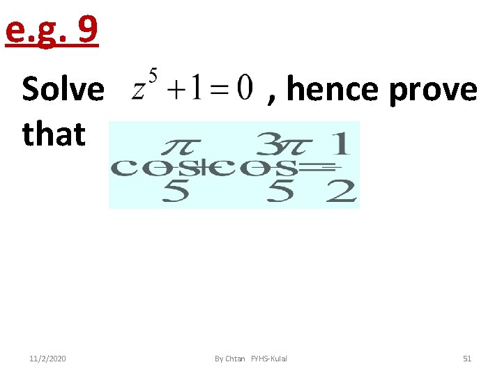 e. g. 9 Solve that 11/2/2020 , hence prove By Chtan FYHS-Kulai 51 