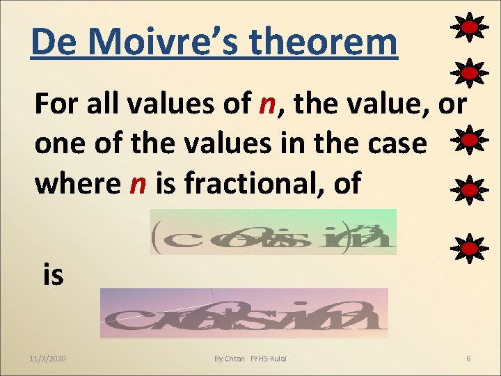 De Moivre’s theorem For all values of n, the value, or one of the