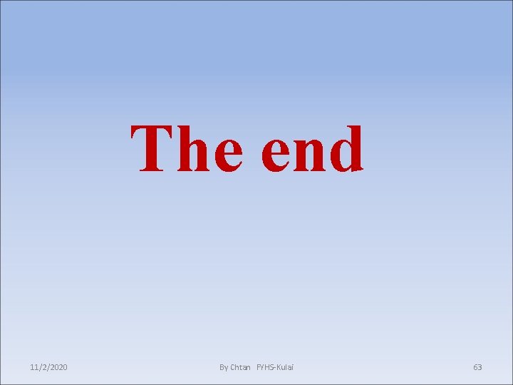 The end 11/2/2020 By Chtan FYHS-Kulai 63 