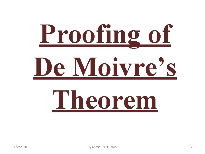 Proofing of De Moivre’s Theorem 11/2/2020 By Chtan FYHS-Kulai 7 