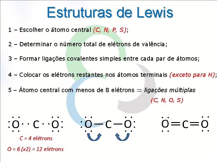 Estruturas de Lewis 1 – Escolher o átomo central (C, N, P, S); 2