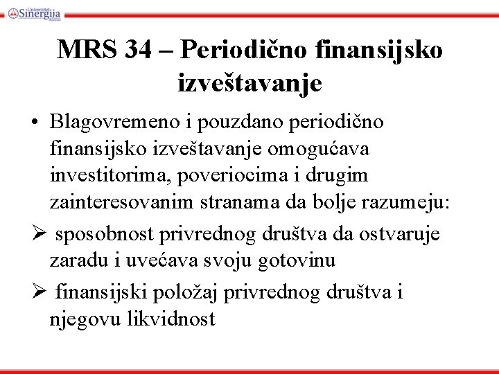 MRS 34 – Periodično finansijsko izveštavanje • Blagovremeno i pouzdano periodično finansijsko izveštavanje omogućava