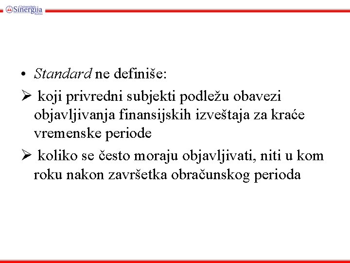  • Standard ne definiše: Ø koji privredni subjekti podležu obavezi objavljivanja finansijskih izveštaja