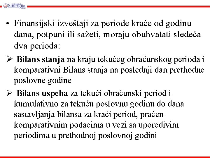  • Finansijski izveštaji za periode kraće od godinu dana, potpuni ili sažeti, moraju