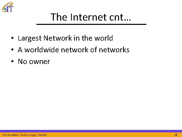 The Internet cnt… • Largest Network in the world • A worldwide network of