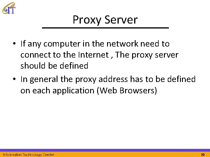 Proxy Server • If any computer in the network need to connect to the