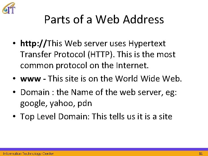 Parts of a Web Address • http: //This Web server uses Hypertext Transfer Protocol