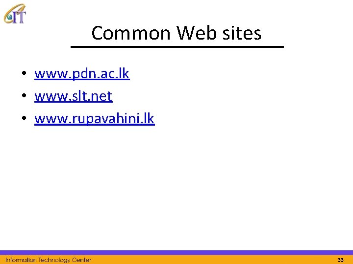 Common Web sites • www. pdn. ac. lk • www. slt. net • www.
