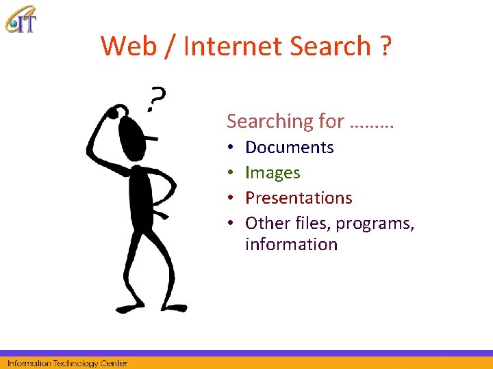 Web / Internet Search ? Searching for ……… • • Documents Images Presentations Other