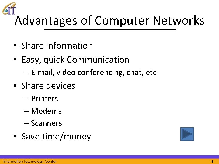 Advantages of Computer Networks • Share information • Easy, quick Communication – E-mail, video