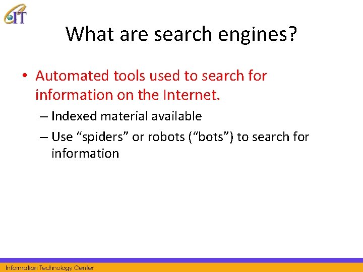 What are search engines? • Automated tools used to search for information on the