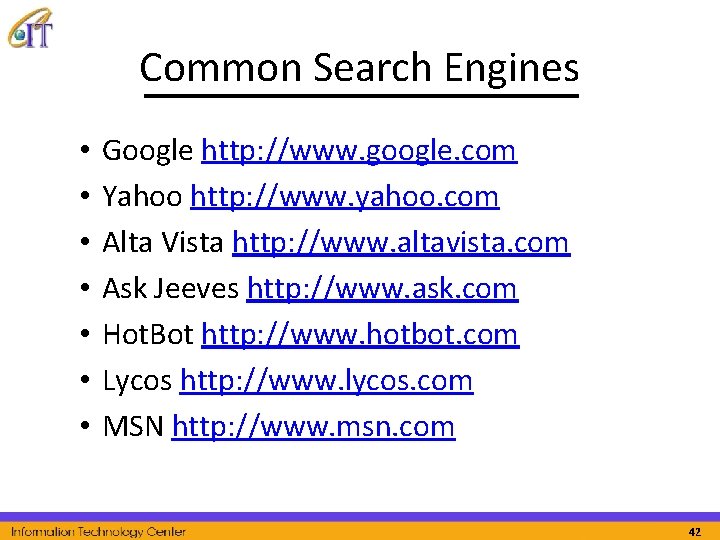 Common Search Engines • • Google http: //www. google. com Yahoo http: //www. yahoo.