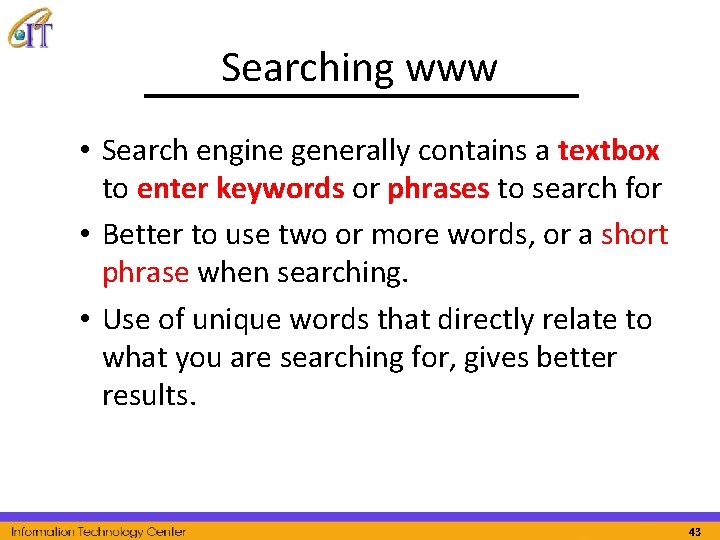 Searching www • Search engine generally contains a textbox to enter keywords or phrases