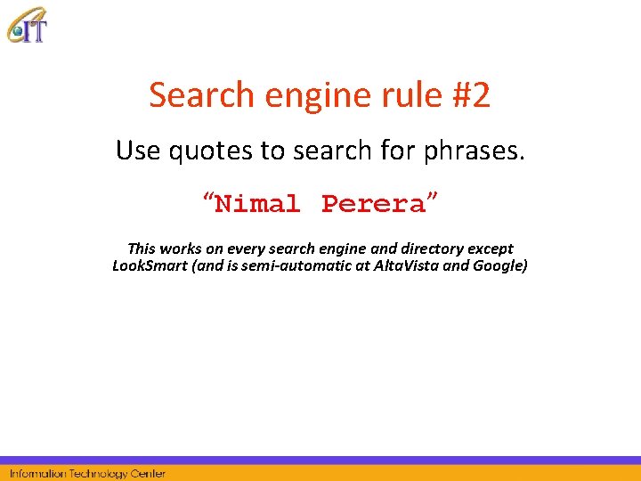 Search engine rule #2 Use quotes to search for phrases. “Nimal Perera” This works